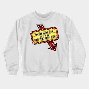 You're Workin With A Professional Here! Crewneck Sweatshirt